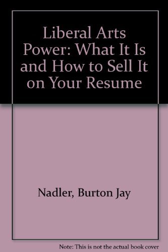 Liberal Arts Power: What It Is and How to Sell It on Your Resume (9780878668809) by Nadler, Burton Jay