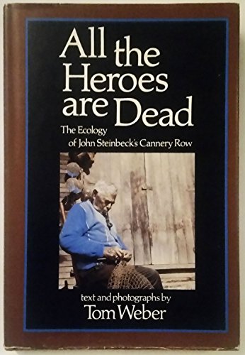 Beispielbild fr All the Heroes Are Dead: The Ecology of John Steinbeck's Cannery Row zum Verkauf von Vashon Island Books