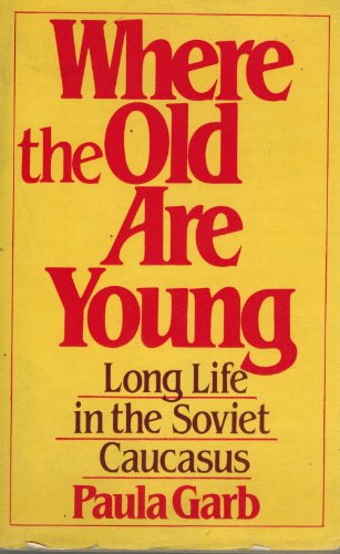 Stock image for Where the Old Are Young: Long Life in the Soviet Caucasus for sale by ThriftBooks-Dallas