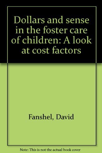 Dollars and sense in the foster care of children: A look at cost factors (9780878680962) by Fanshel, David