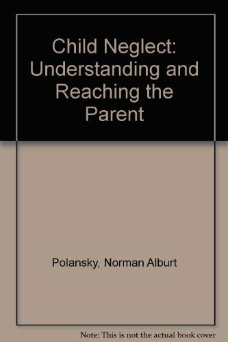 Stock image for Child Neglect : Understanding and Reaching the Parent for sale by Better World Books