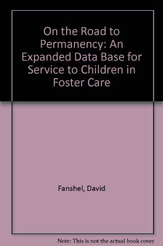 On the Road to Permanency: An Expanded Data Base for Service to Children in Foster Care (9780878681419) by Fanshel, David
