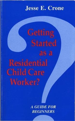 Stock image for Getting Started As a Residential Child Care Worker: A Guide for Beginners for sale by Books From California