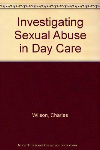 Investigating Sexual Abuse in Day Care (9780878682690) by Wilson, Charles; Steppe, Susan Caylor