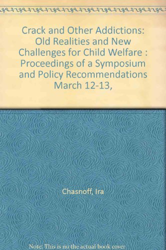 Stock image for Crack and Other Addictions: Old Realities and New Challenges for Child Welfare : Proceedings of a Symposium and Policy Recommendations March 12-13, 1990 for sale by HPB-Ruby