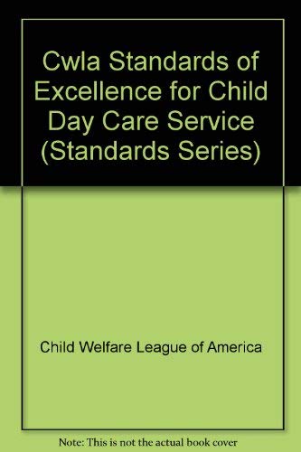 Child Welfare League of America Standards of Excellence for Child Day Care Services (Standards Series) (9780878684632) by CWLA