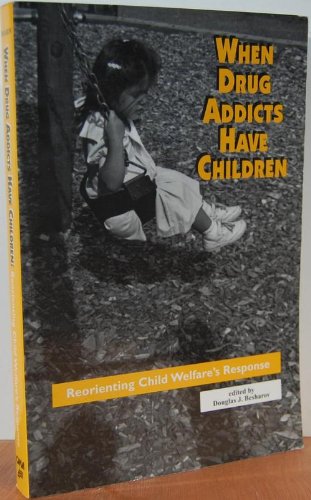 Stock image for When Drug Addicts Have Children : Reorienting Child Welfare's Response for sale by Better World Books