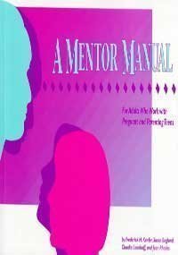 Beispielbild fr A Mentor Manual : For Adults Who Work with Pregnant and Parenting Teens zum Verkauf von Better World Books