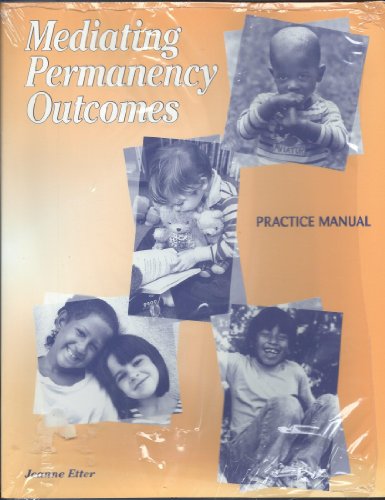 9780878686001: Mediating Permanency Outcomes: Practice Manual : A Child's Needs, Looking at Options, a Cooperative Adoption, Letting Go