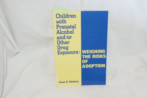 Stock image for Children With Prenatal Alcohol & or Other Drug Exposure: Weighing the Risks of Adoption for sale by Books From California