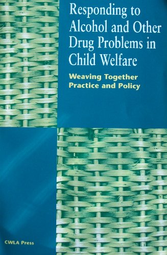 9780878687367: Responding to Alcohol and Other Drug Problems in Child Welfare: Weaving Together Practice and Policy