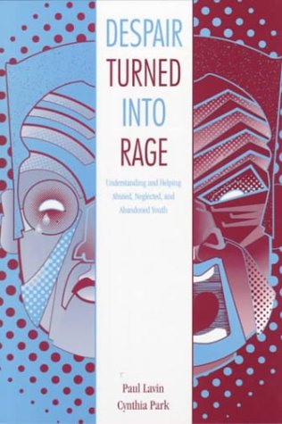 Beispielbild fr Despair Turned into Rage: Understanding and Helping Abused, Neglected, and Abandoned Youth zum Verkauf von Decluttr