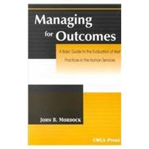 Stock image for Managing for Outcomes: A Basic Guide to the Evaluation of Best Practices in the Human Services for sale by Emily's Books