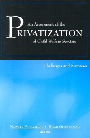 Stock image for An Assessment of the Privatization of Child Welfare Services : Challenges and Successes for sale by Better World Books: West
