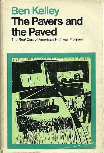 The Pavers and the Paved: The Real Cost of America's Highway Program (9780878690039) by Ben Kelley