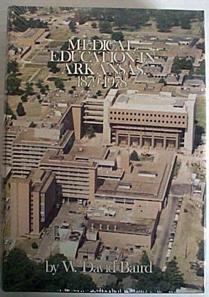 Medical education in Arkansas, 1879-1978 (9780878700523) by Baird, W. David