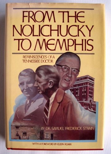 From the Nolichucky to Memphis: Reminiscences of a Tennessee doctor (20th Century reminiscence se...
