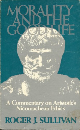Stock image for Morality and the Good Life: A Commentary on Aristotle's Nicomachean Ethics for sale by Half Price Books Inc.