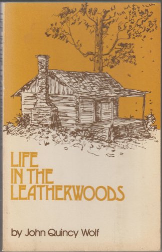 9780878702008: Life in the Leatherwoods: John Quincy Wolf
