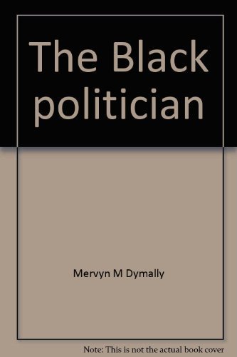 The Black politician; his struggle for power (9780878720071) by Dymally, Mervyn M