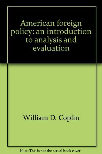 American foreign policy: An introduction to analysis and evaluation (9780878720354) by Coplin, William D