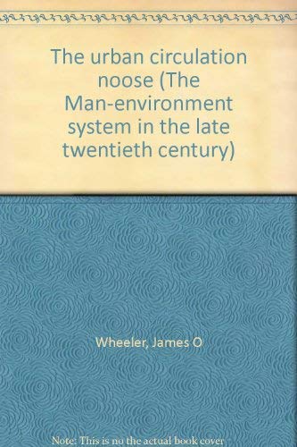 Stock image for The Urban Circulation Noose. [The Man-environment system in the late twentieth century] for sale by G. & J. CHESTERS