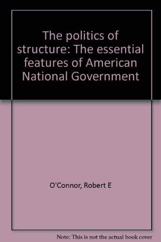 Stock image for The Politics of Structure: the Essential Features of American National Government for sale by Ken's Book Haven