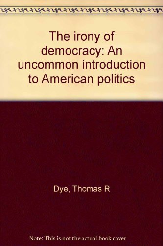 Stock image for The irony of democracy: An uncommon introduction to American politics for sale by Wonder Book