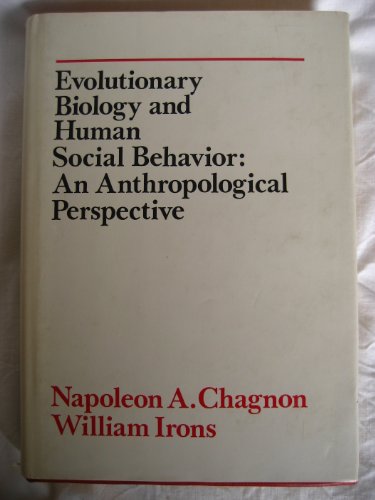 Evolutionary biology and human social behavior: An anthropological perspective (9780878721931) by Napoleon A. Chagnon; William Irons