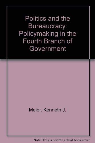 Beispielbild fr Politics and the bureaucracy: Policymaking in the fourth branch of government (The Duxbury Press series on public policy) zum Verkauf von Wonder Book