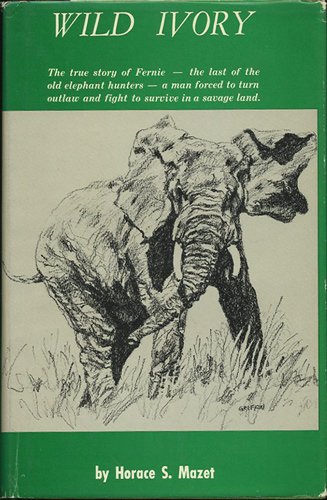 Beispielbild fr Wild Ivory: The True Story of Fernie -- The Last of the Old Elephant Hunters -- A Man Forced to Turn Outlaw and Fight to Survive i zum Verkauf von ThriftBooks-Dallas