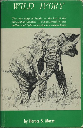 Imagen de archivo de Wild Ivory: The True Story of Fernie -- The Last of the Old Elephant Hunters -- A Man Forced to Turn Outlaw and Fight to Survive i a la venta por ThriftBooks-Dallas