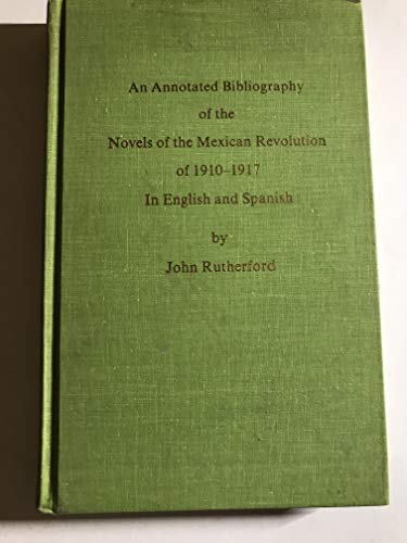 Stock image for An Annotated Bibliography of the Novels of the Mexican Revolution of 1910-1917 in English and Spanish for sale by About Books