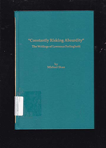 Beispielbild fr Constantly Risking Absurdity: The Writings of Lawrence Ferlinghetti zum Verkauf von ThriftBooks-Dallas