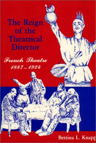 THE REIGN OF THE THEATRICAL DIRECTOR FRENCH THEATRE 1887-1924