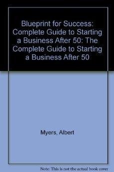 Imagen de archivo de Blueprint for Success: The Complete Guide to Starting a Business After 50 a la venta por Top Notch Books