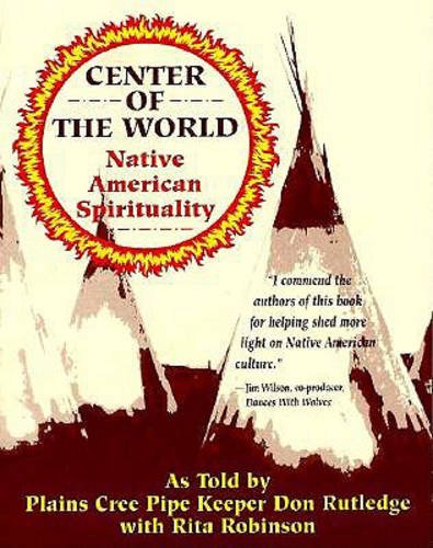 Stock image for CENTER OF THE WORLD; NATIVE AMERICAN SPIRITUALITY for sale by Columbia Books, ABAA/ILAB, MWABA