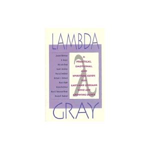 Imagen de archivo de Lambda Gray: A Practical, Emotional and Spiritual Guide for Gays and Lesbians Who Are Growing Older a la venta por Ergodebooks