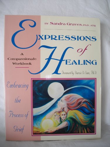 Stock image for Expressions of Healing: Embracing the Process of Grief a Compassionate Workbook for sale by Front Cover Books