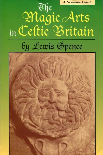 Magic Arts in Celtic Britain. (9780878772339) by Spence, Lewis