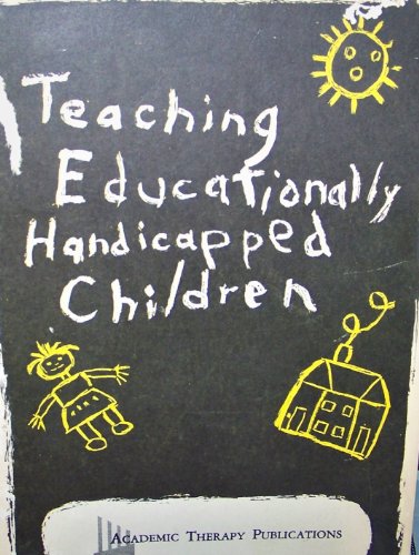 Stock image for Teaching Educationally Handicapped Children, a Compilation Describing methods for Helping Children with Normal Intelligence Who Manifest learning, perceptual, and/or Behavioral Disorders as a Result of Minimal Neurological or Brain Dysfunction. for sale by HPB Inc.