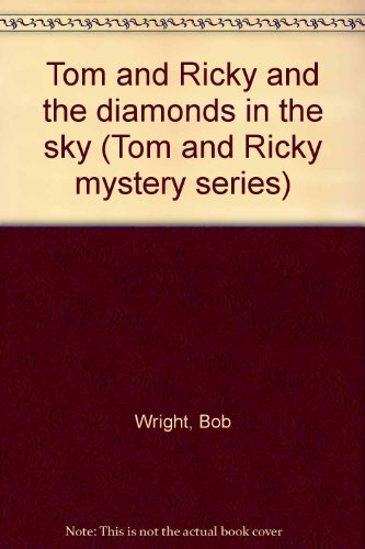 Tom and Ricky and the diamonds in the sky (Tom and Ricky mystery series) (9780878794294) by Wright, Bob