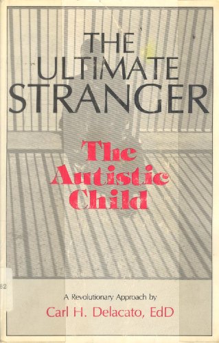 Imagen de archivo de The Ultimate Stranger: The Autistic Child a la venta por Reliant Bookstore