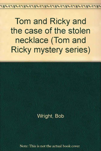 Tom and Ricky and the case of the stolen necklace (Tom and Ricky mystery series) (9780878794829) by Wright, Bob