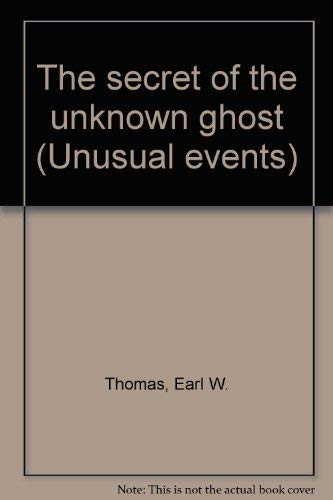 Stock image for The secret of the unknown ghost (Unusual events) for sale by SecondSale