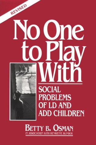 Imagen de archivo de No One to Play with: Social Problems of LD and ADD Children, Revised Edition a la venta por SecondSale