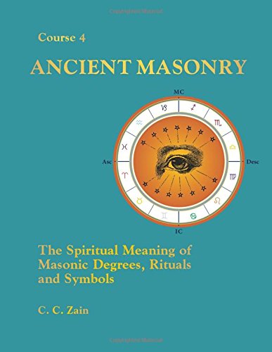 ANCIENT MASONRY: The Spiritual Meaning Of Masonic Degrees, Rituals & Symbols (O)