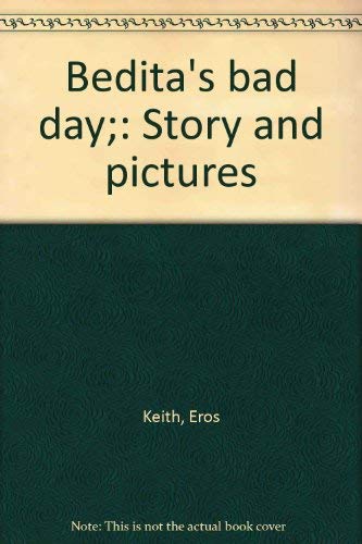 Bedita's bad day;: Story and pictures (9780878880362) by Keith, Eros