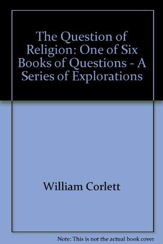 The Question of Religion: One of Six Books of Questions - A Series of Explorations (9780878881499) by William Corlett; John Moore