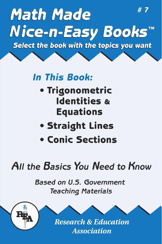 Math Made Nice & Easy #7: Trigonometric Identities & Equations, Straight Lines, Conic Sections (Mathematics Learning and Practice) (9780878912063) by The Editors Of REA